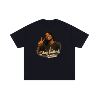 STAY FAITHFUL, HOMIES. TEE